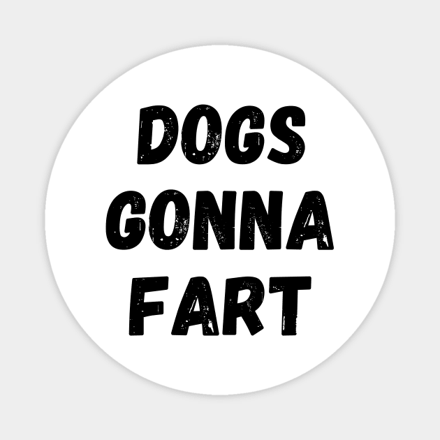 Dogs Gonna Fart Funny Dog Lover or Dog Owner Gift Magnet by nathalieaynie